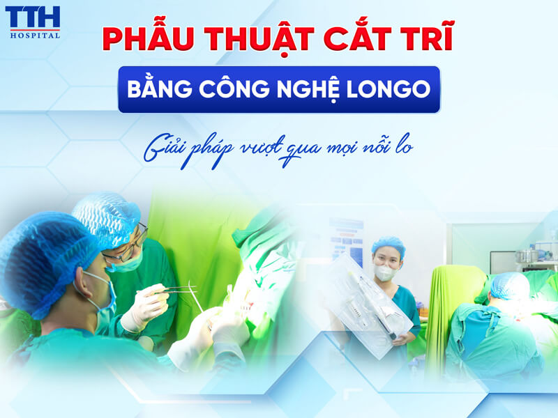PHẪU THUẬT CẮT TRĨ BẰNG CÔNG NGHỆ LONGO