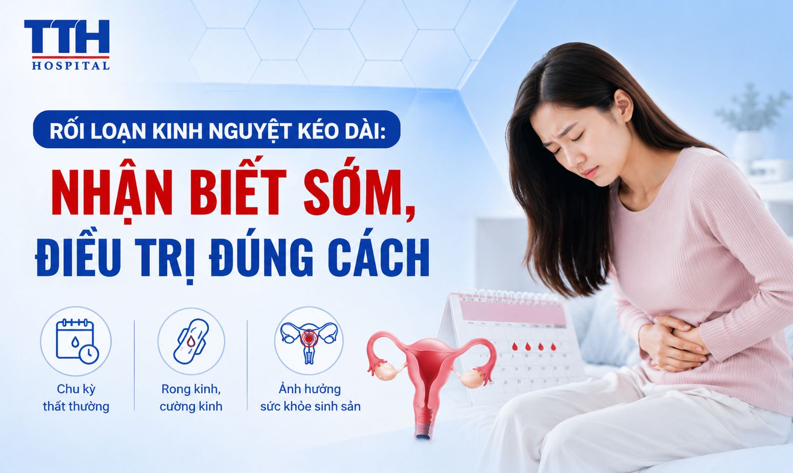 RỐI LOẠN KINH NGUYỆT KÉO DÀI: NHẬN BIẾT SỚM, ĐIỀU TRỊ ĐÚNG CÁCH